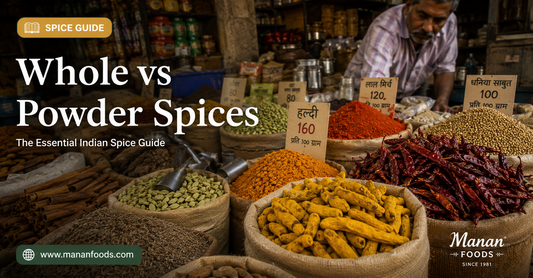 Whole vs Powder Spices - The Essential Indian Spice Guide by Manan Foods